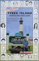 Yet More Tybee Island Heroes and Hooligans; The Making of an Island Paradise, Vol. 3