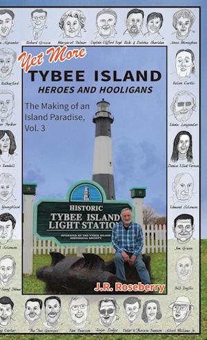 Yet More Tybee Island Heroes and Hooligans; The Making of an Island Paradise, Vol. 3