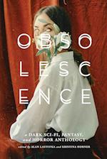 OBSOLESCENCE: A Dark Sci-Fi, Fantasy, and Horror Anthology 