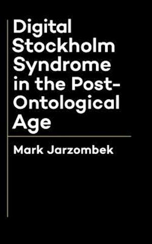 Digital Stockholm Syndrome in the Post-Ontological Age