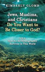 Jews, Muslims, and Christians Do You Want to Be Closer to God? A.K.A. How an Ex-Hydrographer Survives in This World 