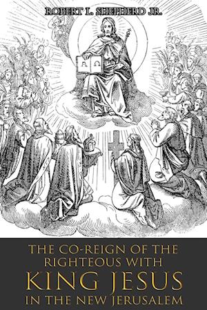 The Co-Reign of the Righteous with KING JESUS in the New Jerusalem