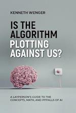 Is the Algorithm Plotting Against Us?