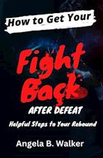 How To Get Your Fight Back After Defeat: Helpful Steps To Rebound 