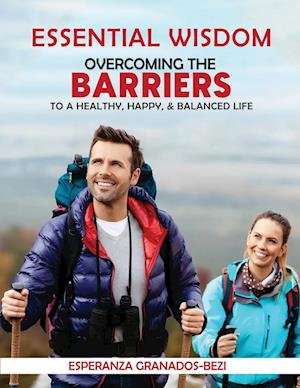 Essential Wisdom: Overcoming the Barriers to a Healthy, Happy & Balanced Life