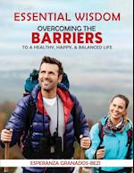 Essential Wisdom: Overcoming the Barriers to a Healthy, Happy & Balanced Life 