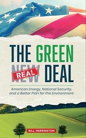 The Green Real Deal: American Energy, National Security, and a Better Plan for the Environment
