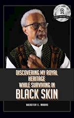 Discovering My Royal Heritage While Surviving in Black Skin 