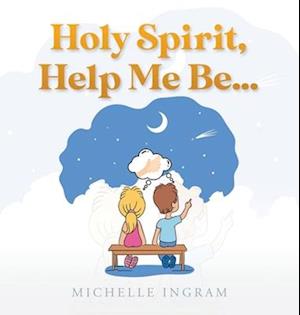 Holy Spirit, Help Me Be...