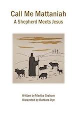 Call Me Mattaniah: A Shepherd Meets Jesus 