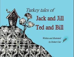 Turkey Tales of Jack and Jill and Ted and Bill