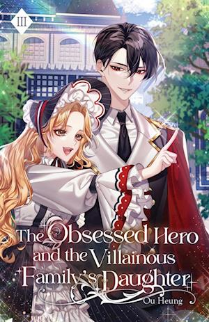 The Obsessed Hero and the Villainous Family's Daughter