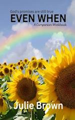 Even When: God's Promises Are Still True.: A companion workbook 