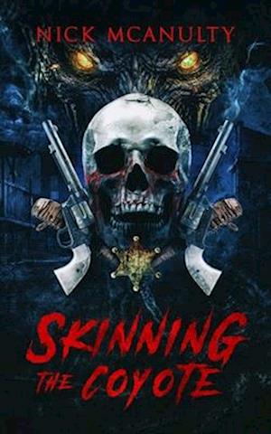 Skinning The Coyote: A Horror Western Novel