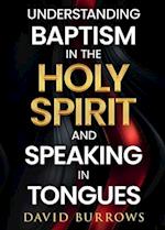 Understanding the Baptism of the Holy Spirit and Speaking in Tongues