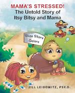 Mama's Stressed! The Untold Story of Itsy Bitsy and Mama 