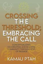 Crossing the Threshold; Embracing the Call  Conceptualizing, Co-Creating and Building Community Through Rites of Passage