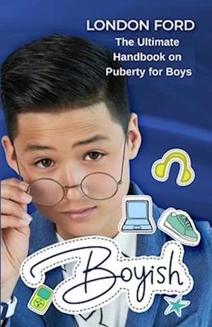 Boyish: The Ultimate Handbook on Puberty for Boys