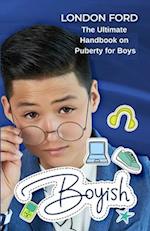 Boyish: The Ultimate Handbook on Puberty for Boys 