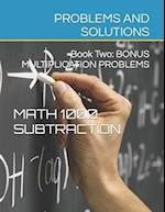 Math 1000 SUBTRACTION PROBLEMS AND SOLUTIONS: Book Two: Bonus Multiplication 