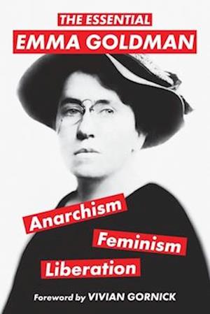 The Essential Emma Goldman-Anarchism, Feminism, Liberation (Warbler Classics Annotated Edition)