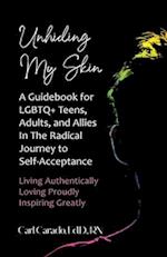 Unhiding My Skin A Guidebook for LGBTQ+ Teens, Adults, and Allies in the Radical Journey to Self-Acceptance 