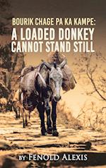 Bourik Chage Pa Ka Kampe A loaded Donkey Cannot Stand Still 