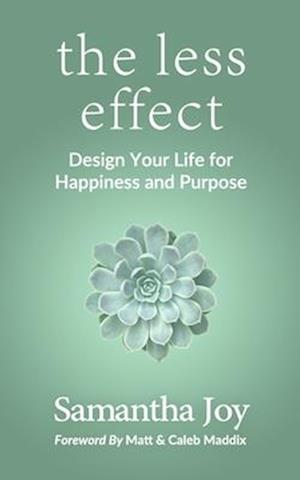 the less effect: Design Your Life for Happiness & Purpose