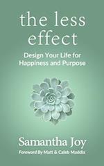 the less effect: Design Your Life for Happiness & Purpose 