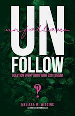 UnFollow: Question EVERYTHING With Excitement 