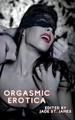 Orgasmic Erotica: Erotic Adult XXX Short Stories Featuring Gangbangs, Anal, BDSM, Threesomes, Lesbian, BDSM, First Times, Daddies, Roleplay, Cuckold, 