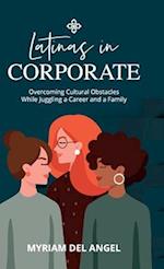 Latinas in Corporate : Overcoming Cultural Obstacles While Juggling a Career and a Family 