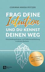 Frag deine Intuition und du kennst deinen Weg