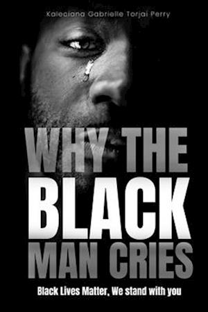 Why The Black Man Cries: Black Lives Matter, We Stand With You