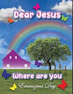 Dear Jesus Where Are You? 