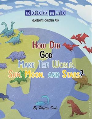 How Did God Make the World, Sun, Moon, and Stars?