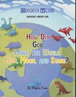 How Did God Make the World, Sun, Moon, and Stars?