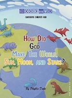 How Did God Make the World, Sun, Moon, and Stars? 