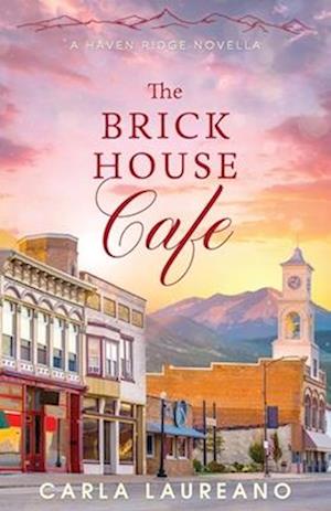 The Brick House Cafe: A Clean Small-Town Contemporary Romance Novella