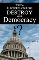 Will The Electoral College Destroy Our Democracy? 