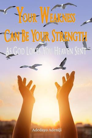 Your Weakness Can Be Your Strength-As God Loves You Heaven Sent