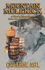 Mountain Mulekick: A Novel of Moonshine in Cades Cove and Chestnut Flats 