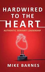 Hardwired to the Heart: Authentic Servant Leadership 