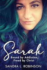 Sarah: Bound by Addiction, Freed by Christ 