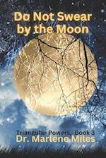 Do Not Swear by the Moon: Triangular Powers, Book 3 