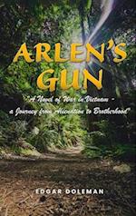 Arlen's Gun: A Novel of War in Vietnam - a Journey from Alienation to Brotherhood 