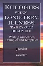 Eulogies When Long-Term Illness Takes Our Beloved: Writing Guidelines, Examples and Templates 