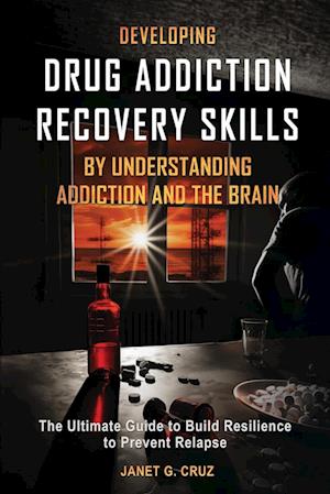 Developing Drug Addiction Recovery Skills by Understanding Addiction and The Brain