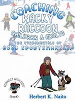 Coaching Wacky Raccoon, Children, and Adults the Fundamentals of Good Sportsmanship