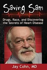 Saving Sam: Drugs, Race, and Discovering the Secrets of Heart Disease 